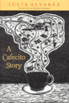 A Cafecito Story, cloth cover, English edition -- click to see this book on JuliaAlvarez.com